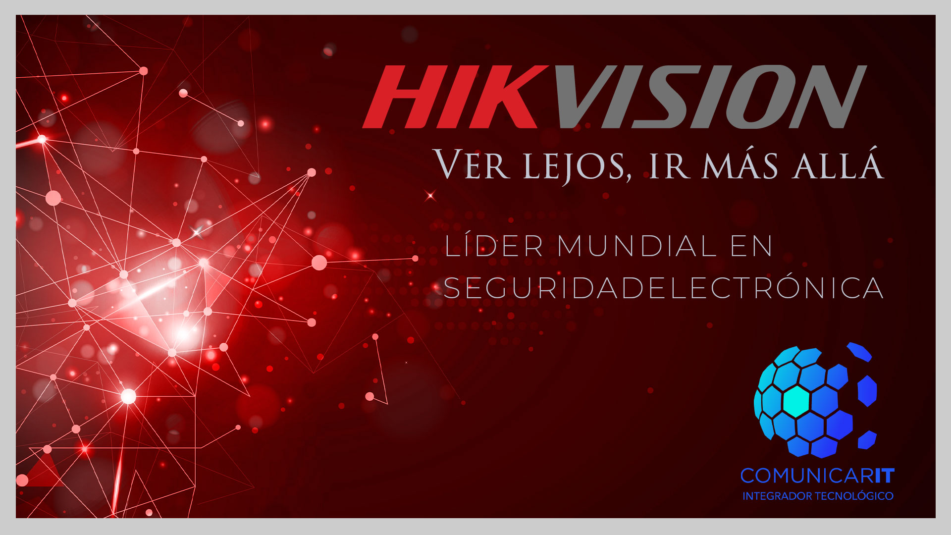 Comunicar IT - Líder en Seguridad y video vigilancia - Hik Vision