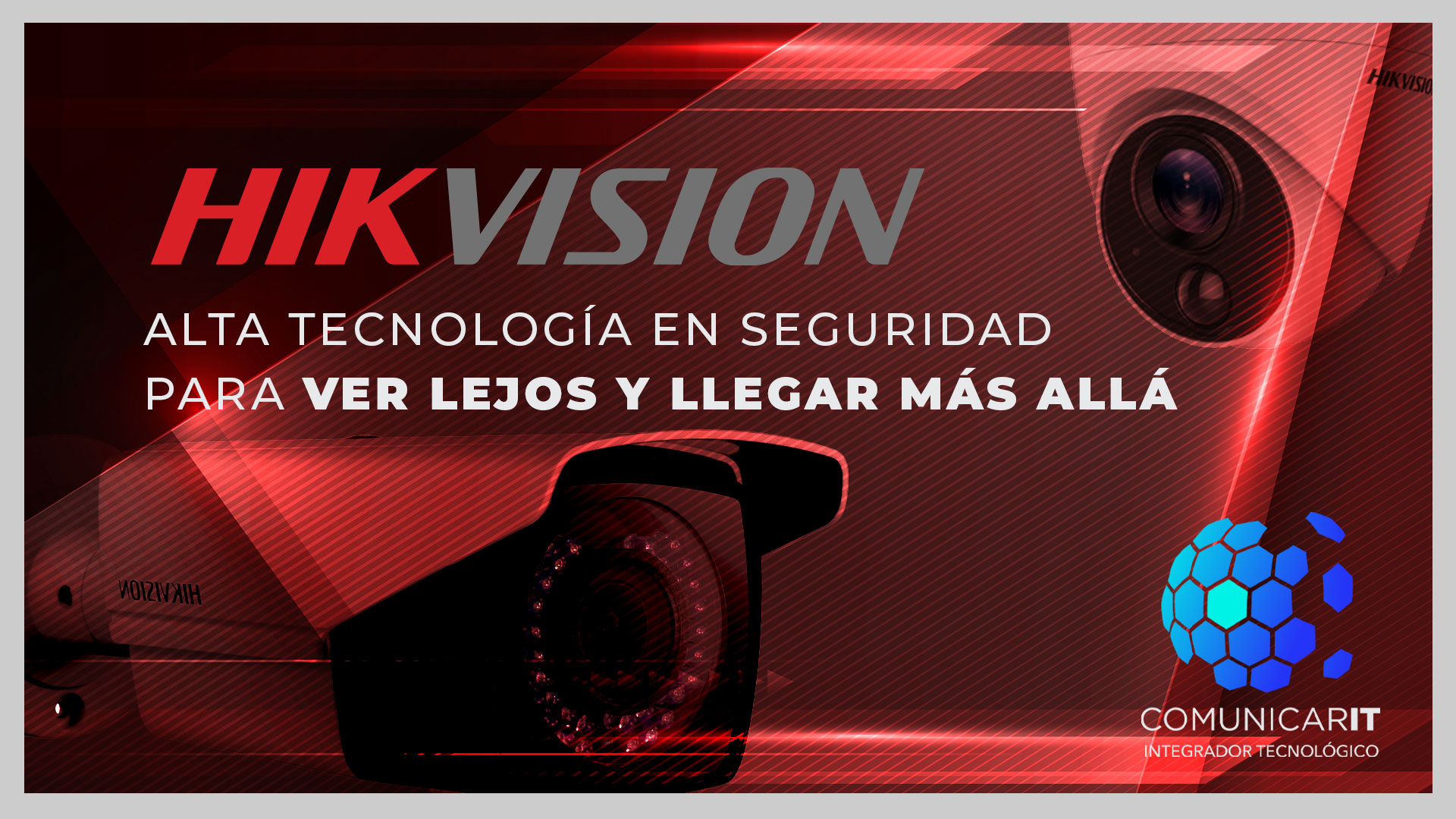 Comunicar IT - Líder en Seguridad y video vigilancia - Hik Vision